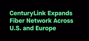 CenturyLink-Expands-Fiber-Network-Across-US-and-Europe